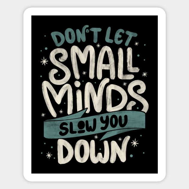 Don't Let Small Minds Slow You Down by Tobe Fonseca Sticker by Tobe_Fonseca